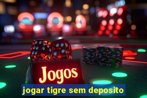 jogar tigre sem deposito